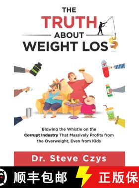 预订 The Truth About Weight Loss: Blowing the Whistle on the Corrupt Industry that Massively Profits ... [9780578221113]