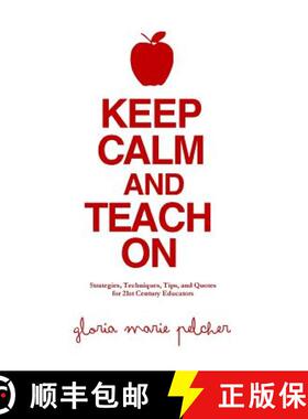 预订 Keep Calm and Teach On: Strategies, Techniques, Tips, and Quotes for 21st Century Educators [9780615819297]