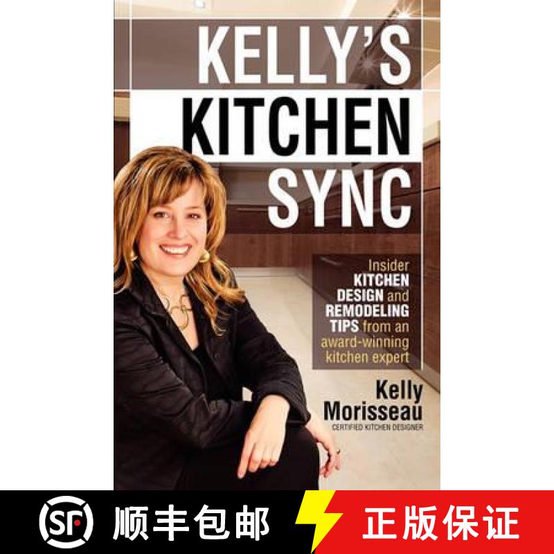 【3-4周达】Kelly's Kitchen Sync: Insider Kitchen Design and Remodeling Tips from an Award-Winning Kit... [9780982873205]