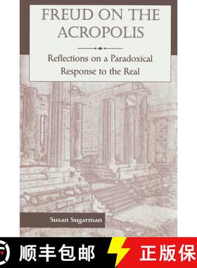 【3-4周达】Freud On The Acropolis: Reflections On A Paradoxical Response To The Real: Reflections on ... [9780465083305]
