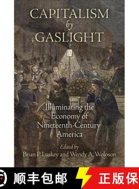 【3-4周达】Capitalism by Gaslight: Illuminating the Economy of Nineteenth-Century America [9780812246896]