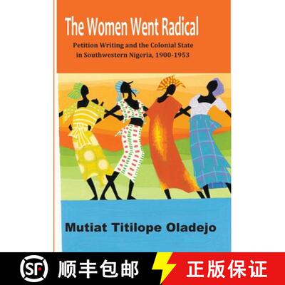 【3-4周达】The Women Went Radical: Petition Writing and Colonial State in Southwestern Nigeria, 1900-... [9789789211791]