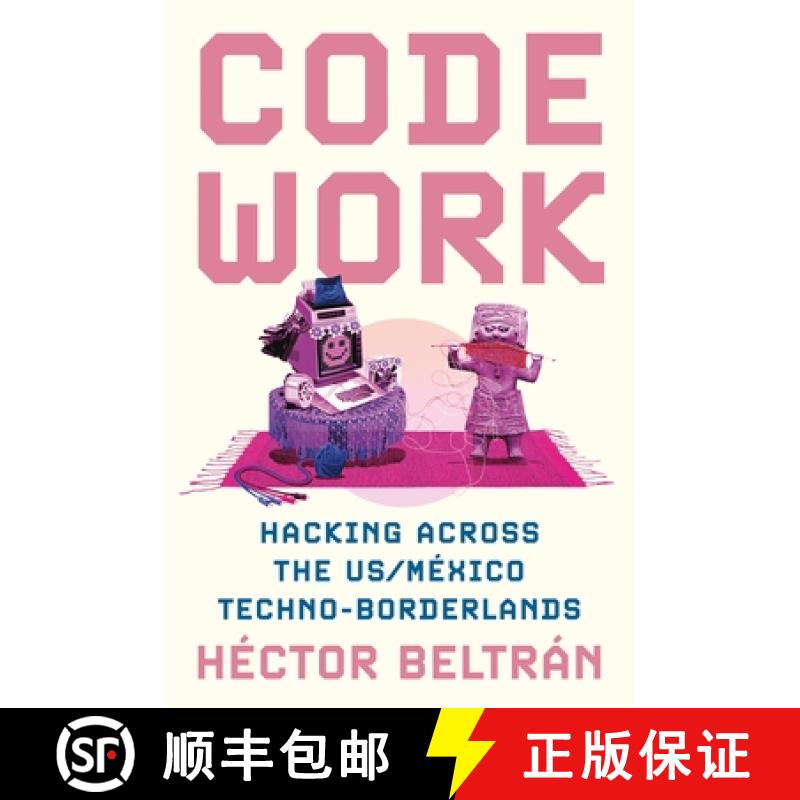 【3-4周达】Code Work: Hacking Across the Us/México Techno-Borderlands [9780691245041]