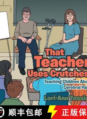 【3-4周达】That Teacher Uses Crutches!: Teaching Children About Cerebral Palsy [9781480843370]