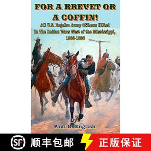 【3-4周达】For A Brevet Or A Coffin: All U.S. Regular Army Officers Killed in The [9780615931418]