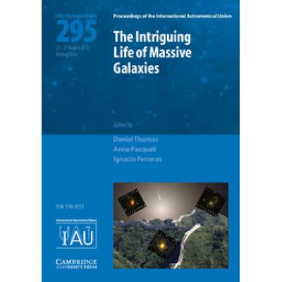 【4周达】Intriguing Life of Massive Galaxies (IAU S295): - The Intriguing Life of Massive Galaxies (I... [9781107033849]