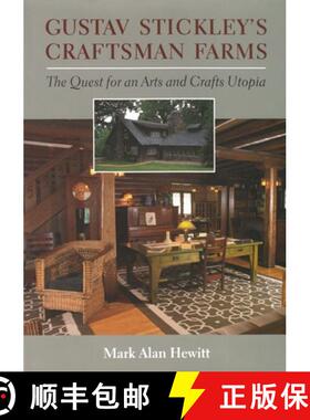 【3-4周达】Gustav Stickley's Craftsman Farms: The Quest for an Arts and Crafts Utopia [9780815606895]