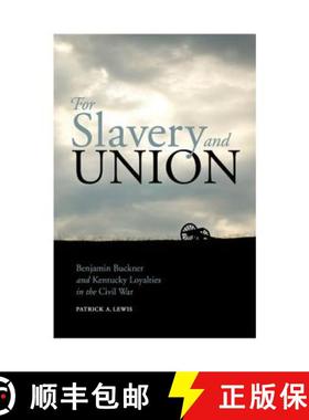 【3-4周达】For Slavery and Union: Benjamin Buckner and Kentucky Loyalties in the Civil War [9780813160795]