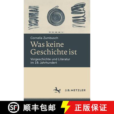 【3-4周达】Was keine Geschichte ist : Vorgeschichte und Literatur im 19. Jahrhundert (1. Aufl. 2021) [9783662628959]