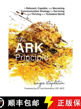 【3-4周达】The ARK Principle: A Relevant, Capable, and Becoming Communication Strategy for Surviving ... [9798822911659]