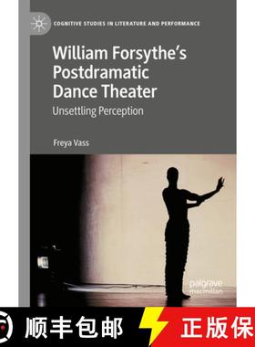 【3-4周达】William Forsythe's Postdramatic Dance Theater : Unsettling Perception [9783031266577]