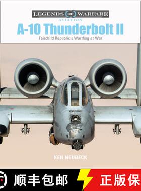 【3-4周达】A10 Thunderbolt II : Fairchild Republic's Warthog at War: Fairchild Republicas Warthog at War [9780764356704]