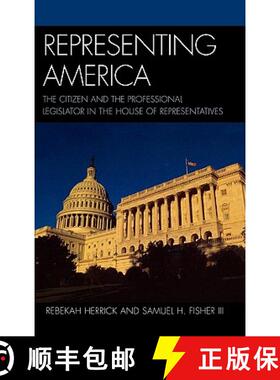预订 Representing America : The Citizen and the Professional Legislator in the House of Representatives [9780739117279]