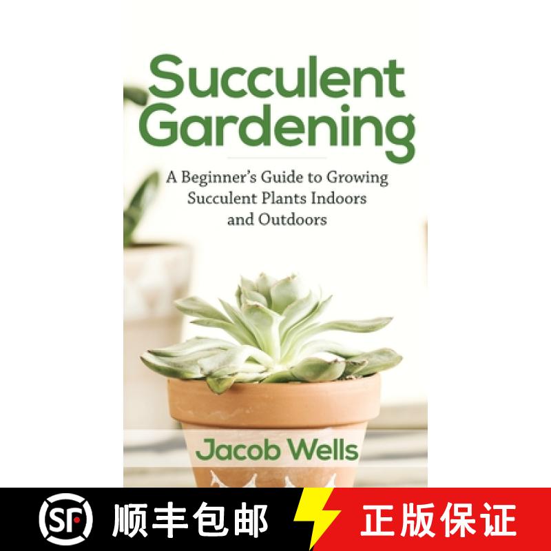 【3-4周达】Succulent Gardening: A Beginner's Guide to Growing Succulent Plants Indoors and Outdoors [9781951345280]