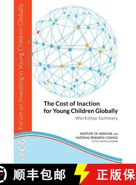 【3-4周达】The Cost of Inaction for Young Children Globally: Workshop Summary [9780309307758]