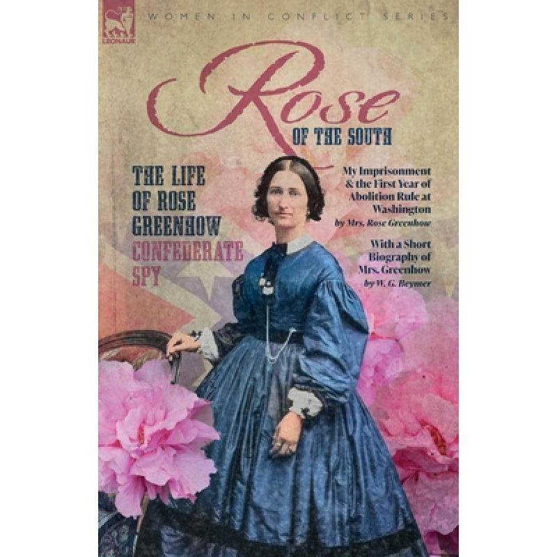【4周达】Rose of the South, The Life of Rose Greenhow Confederate Spy : My Imprisonment and the First... [9781916535633]