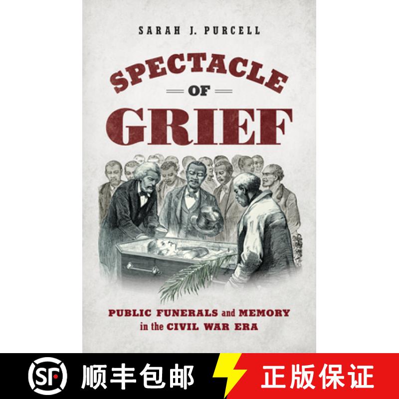 预订 Spectacle of Grief: Public Funerals and Memory in the Civil War Era [9781469668321]