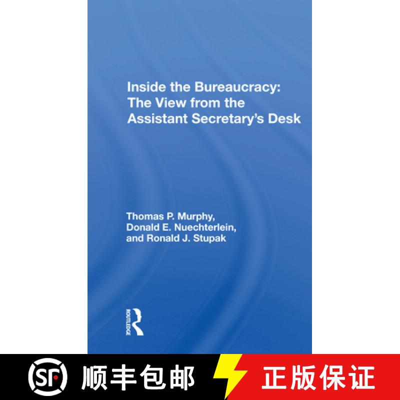 【3-4周达】Inside the Bureaucracy: The View from the Assistant Secretary's Desk: The View From The As... [9780367167332]