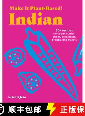 【3-4周达】Make It Plant-Based! Indian: 50+ Recipes for Vegan Curries, Chaat, Breakfasts, Breads, and... [9781523525591]