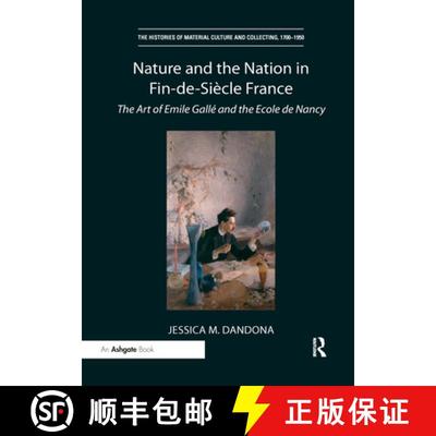 【3-4周达】Nature and the Nation in Fin-De-Siècle France: The Art of Emile Gallé and the Ecole de N... [9781032179094]