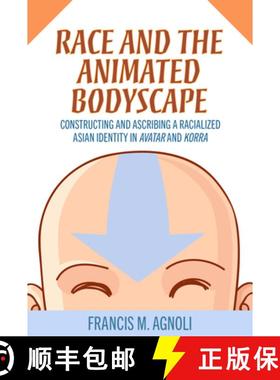 【3-4周达】Race and the Animated Bodyscape: Constructing and Ascribing a Racialized Asian Identity in... [9781496845092]