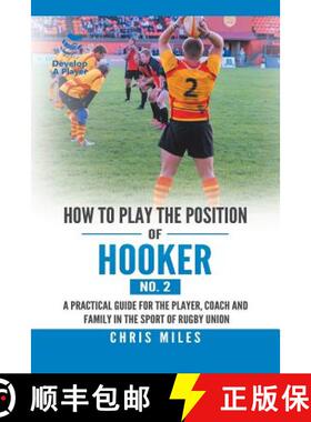 预订 How to Play the Position of Hooker (No. 2): A Practical Guide for the Player, Coach and Family i... [9781543749618]