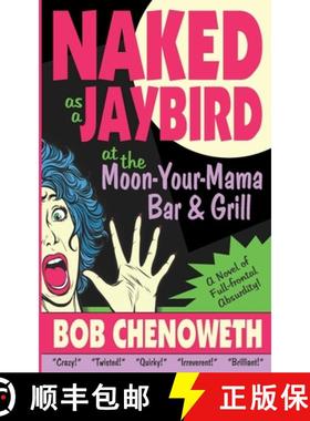 预订 Naked as a Jaybird at the Moon-Your-Mama Bar & Grill: A Novel of Full-Frontal Absurdity [9781735220901]