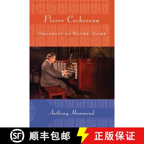 【3-4周达】Pierre Cochereau - Organist of Notre-Dame: Organist of Notre-Dame [9781580464055]