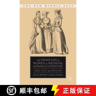 【3-4周达】The Inner Life of Women in Medieval Romance Literature: Grief, Guilt, and Hypocrisy [9780230105140]
