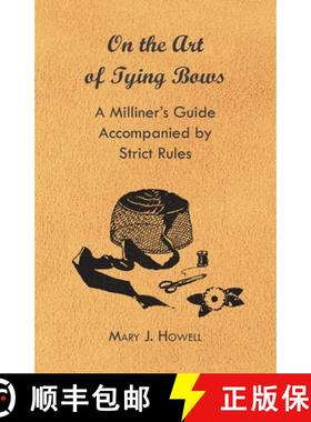 【3-4周达】On the Art of Tying Bows - A Milliner's Guide Accompanied by Strict Rules [9781447412700]