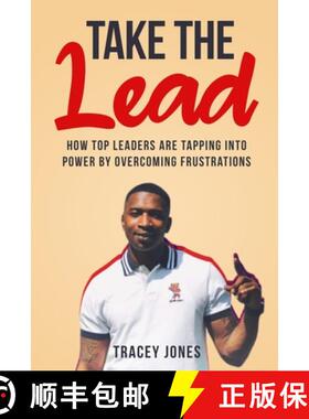 预订 Take The Lead: How Top Leaders Are Tapping Into Power By Overcoming Frustrations [9781737751700]