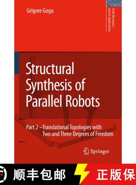 【3-4周达】Structural Synthesis of Parallel Robots: Part 2: Translational Topologies with Two and Thr... [9781402097935]