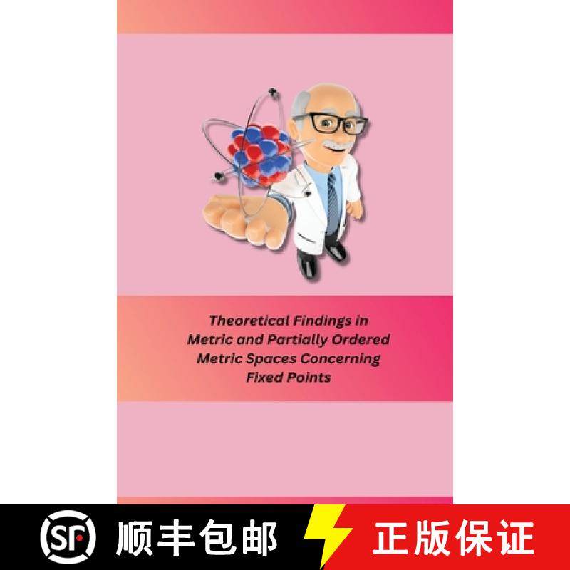 预订 Theoretical Findings in Metric and Partially Ordered Metric Spaces Concerning Fixed Points [9781805247401]