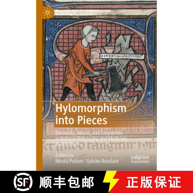 【3-4周达】Hylomorphism into Pieces : Elements, Atoms, and Corpuscles in Natural Philosophy and Medic... [9783031609268]