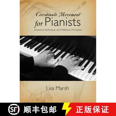 预订 Coordinate Movement for Pianists: Anatomy, Technique, and Wellness Principles [9781622773985]