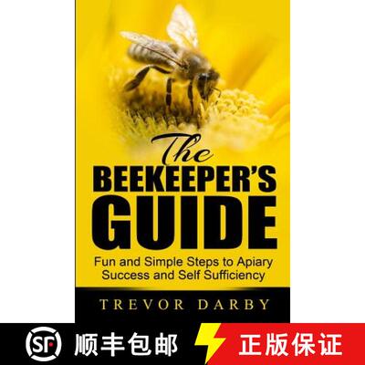 【3-4周达】The Beekeeper's Guide: Fun and Simple Steps to Apiary Success and Self Sufficiency [9780990806905]