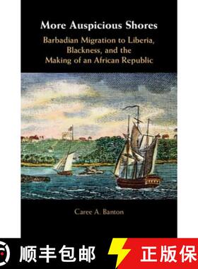 【3-4周达】More Auspicious Shores: Barbadian Migration to Liberia, Blackness, and the Making of an Af... [9781108429634]