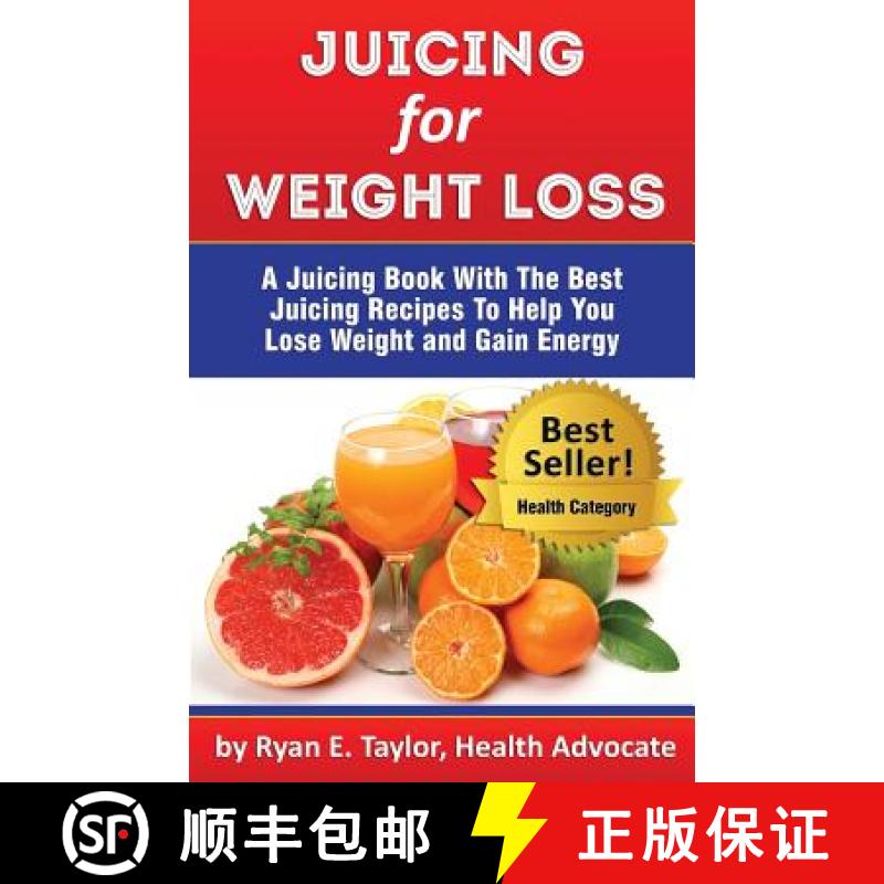 【3-4周达】Juicing For Weight Loss - A Juicing Book With The Best Juicing Recipes To Help You Lose We... [9780989313568]