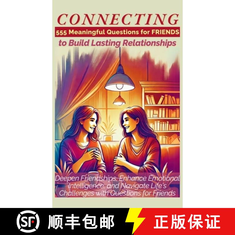 【3-4周达】CONNECTING 555 Meaningful Questions for Friends to Build Lasting Relationships: Deepen Fri... [9781998402830]
