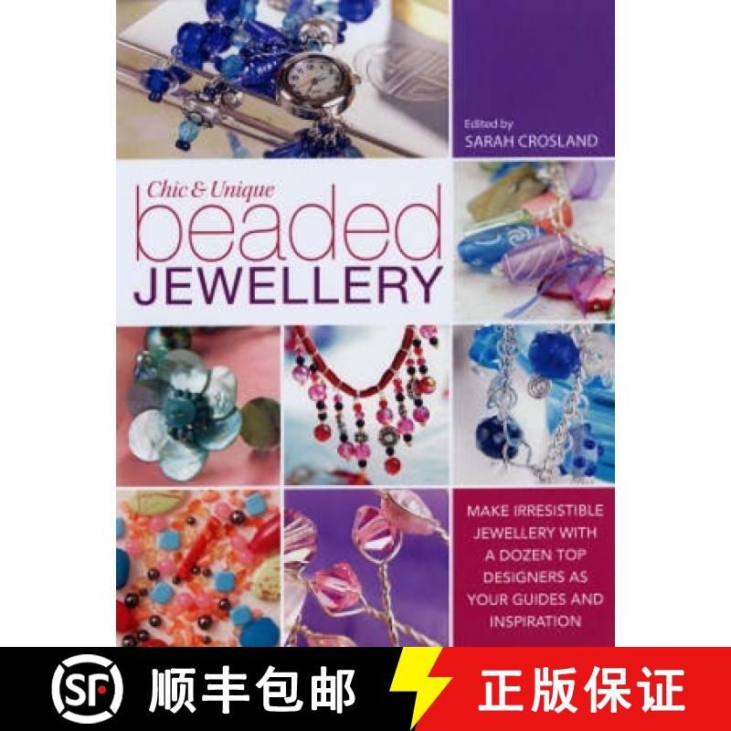 【3-4周达】Chic and Unique Beaded Jewellery: Make Irresistible Jewellery with a Dozen Top Designers a... [9780715327272]