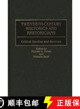 预订 Twentieth-Century Rhetorics and Rhetoricians: Critical Studies and Sources [9780313303913]