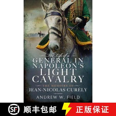 【3-4周达】The Life of a General in Napoleon's Light Cavalry: The Memoirs of Jean-Nicolas Curély [9781399065863]