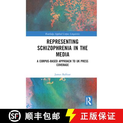 【3-4周达】精装 Representing Schizophrenia in the Media: A Corpus-Based Approach to UK Press Coverage [9780367560034]