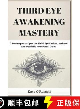 预订 Third Eye Awakening Mastery: 7 Techniques to Open the Third Eye Chakra, Activate and Decalcify Y... [9781954797482]