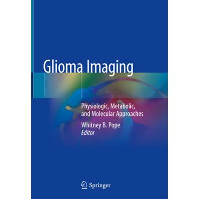 【4周达】Glioma Imaging: Physiologic, Metabolic, and Molecular Approaches [9783030273583]