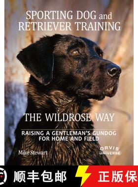 【3-4周达】Sporting Dog and Retriever Training: The Wildrose Way: Raising a Gentleman's Gundog for Ho... [9780789324467]