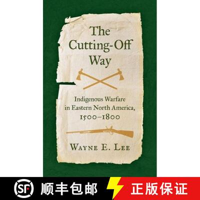 【3-4周达】The Cutting-Off Way: Indigenous Warfare in Eastern North America, 1500�1800 [9781469673783]