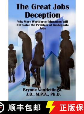 预订 The Great Jobs Deception: Why More Workforce Education Will Not Solve the Problem of Inadequate ... [9781732285637]