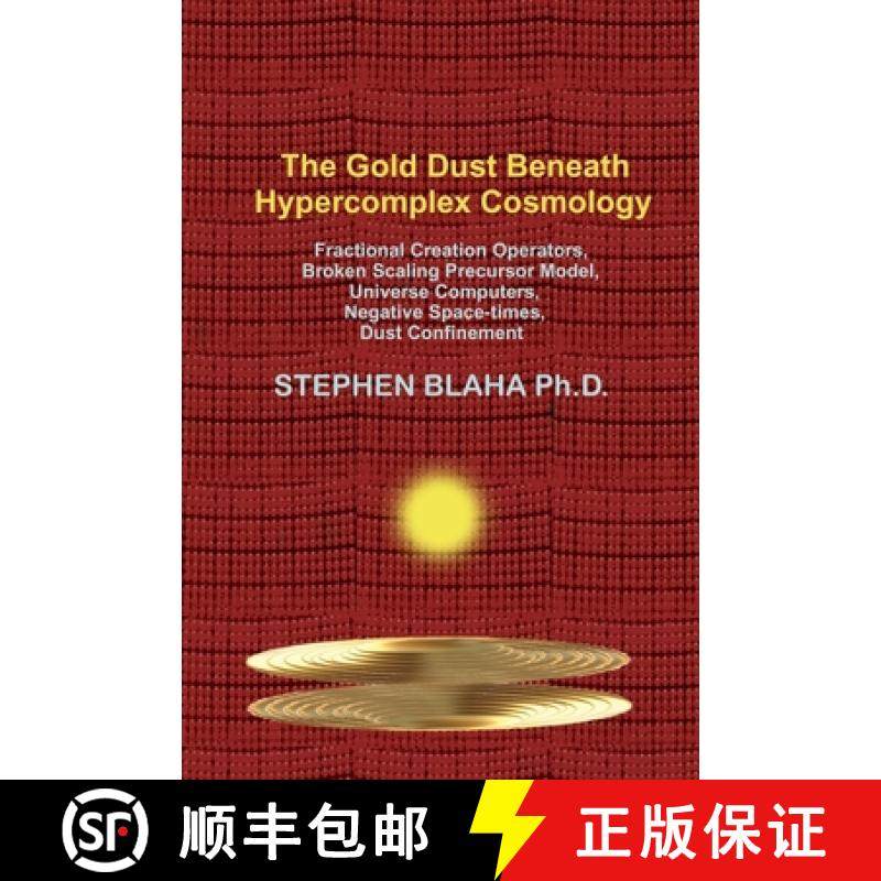 【3-4周达】Gold Dust Beneath Hypercomplex Cosmology: Fractional Creation Operators, Broken Scaling Pr... [9781737264026]