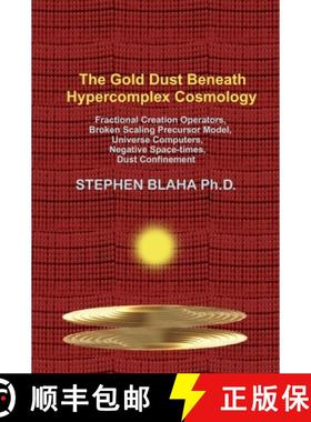 【3-4周达】Gold Dust Beneath Hypercomplex Cosmology: Fractional Creation Operators, Broken Scaling Pr... [9781737264026]